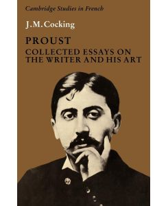 Proust Collected Essays on the Writer and His Art - J. M. Cocking