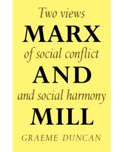 Marx and Mill Two Views of Social Conflict and Social Harmony - Duncan, Graeme Duncan