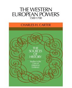 The Western European Powers, 1500 1700 Studies in the Uses of Historical Evidence - Charles H. Carter