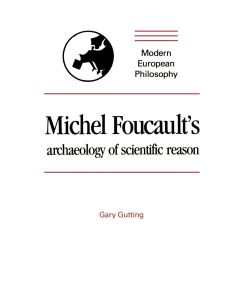 Michel Foucault's Archaeology of Scientific Reason Science and the History of Reason - Gary Gutting, Gutting Gary