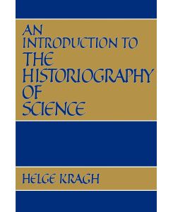 An Introduction to the Historiography of Science - Helge Kragh