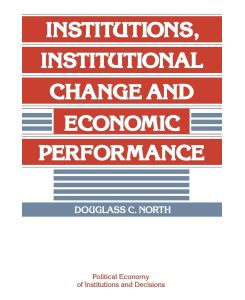 Institutions, Institutional Change and Economic Performance - Douglass C. North