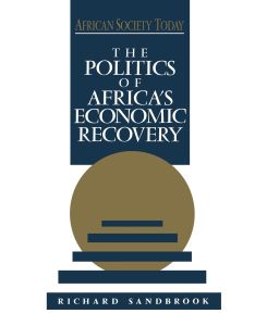 The Politics of Africa's Economic Recovery - Richard Ed Sandbrook, Sandbrook Richard