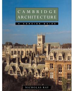 Cambridge Architecture A Concise Guide - Ray Nicholas, Nicholas Ray