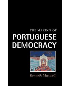 The Making of Portuguese Democracy - Kenneth Maxwell, Maxwell Kenneth