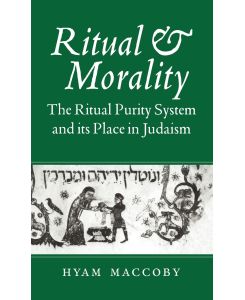 Ritual and Morality The Ritual Purity System and Its Place in Judaism - Hyam Maccoby