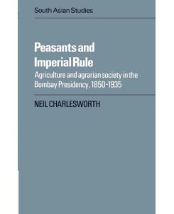 Peasants and Imperial Rule Agriculture and Agrarian Society in the Bombay Presidency 1850 1935 - Neil Charlesworth