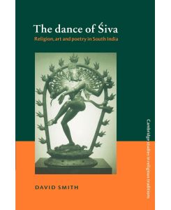 The Dance of Siva Religion, Art and Poetry in South India - David Smith