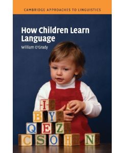 How Children Learn Language - William O'Grady