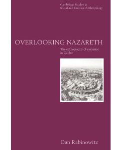 Overlooking Nazareth The Ethnography of Exclusion in Galilee - Dan Rabinowitz