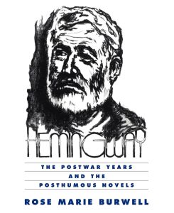 Hemingway The Postwar Years and the Posthumous Novels - Rose Marie Burnwell, Rose M. Burwell