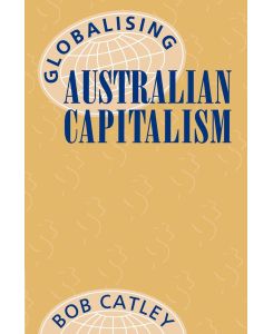 Globalising Australian Capitalism - Robert Catley, Bob Catley, Catley Bob