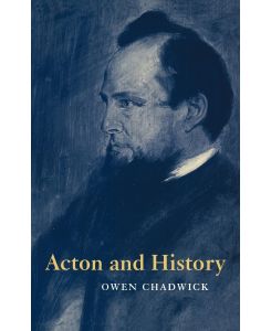 Acton and History - Owen Chadwick, Cwen Chadwick