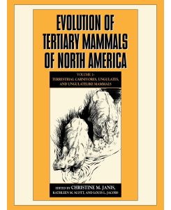 Evolution of Tertiary Mammals of North America Volume 1, Terrestrial Carnivores, Ungulates, and Ungulate Like Mammals