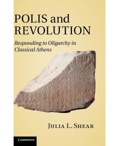 Polis and Revolution Responding to Oligarchy in Classical Athens - Julia L. Shear