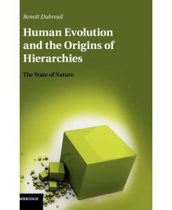 Human Evolution and the Origins of Hierarchies The State of Nature - Benoit Dubreuil