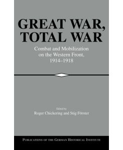 Great War, Total War Combat and Mobilization on the Western Front, 1914-1918