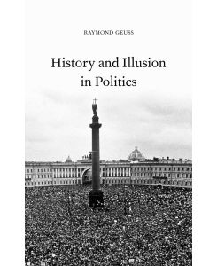 History and Illusion in Politics - Raymond Geuss