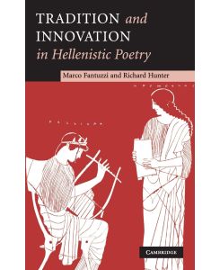 Tradition and Innovation in Hellenistic Poetry - Marco Fantuzzi, Richard Hunter