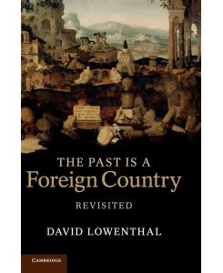 The Past is a Foreign Country - Revisited - David Lowenthal