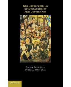 Economic Origins of Dictatorship and Democracy - Daron Acemoglu, James A. Robinson