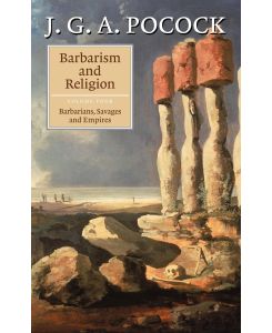 Barbarism and Religion, Volume 4 Barbarians, Savages and Empires - J. G. A. Pocock