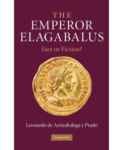 The Emperor Elagabalus Fact or Fiction? - Leonardo de Arrizabalaga y. Prado