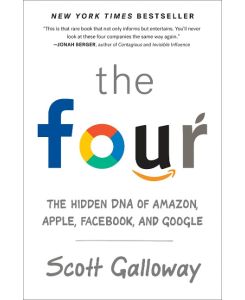 The Four The Hidden DNA of Amazon, Apple, Facebook, and Google - Scott Galloway
