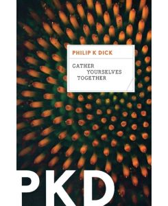 Gather Yourselves Together - Philip K Dick