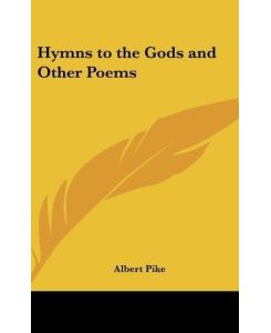 Hymns to the Gods and Other Poems - Albert Pike