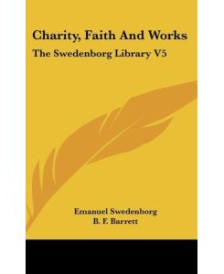 Charity, Faith And Works The Swedenborg Library V5 - Emanuel Swedenborg