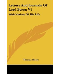 Letters And Journals Of Lord Byron V1 With Notices Of His Life - Thomas Moore