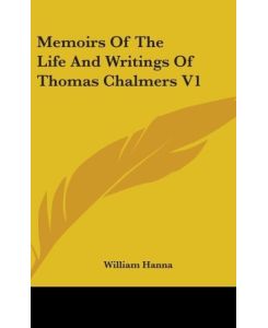 Memoirs Of The Life And Writings Of Thomas Chalmers V1 - William Hanna