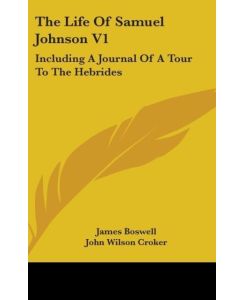 The Life Of Samuel Johnson V1 Including A Journal Of A Tour To The Hebrides - James Boswell