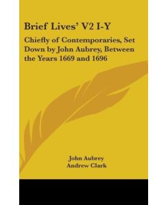 Brief Lives' V2 I-Y Chiefly Of Contemporaries, Set Down By John Aubrey, Between The Years 1669 And 1696 - John Aubrey