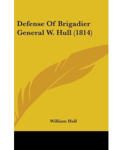 Defense Of Brigadier General W. Hull (1814) - William Hull
