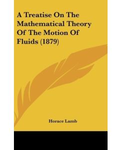 A Treatise On The Mathematical Theory Of The Motion Of Fluids (1879) - Horace Lamb