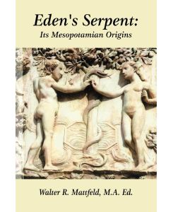 Eden's Serpent It's Mesopotamian Origins - Walter Mattfeld