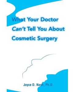 What Your Doctor Can't Tell You about Cosmetic Surgery - Joyce D. Nash