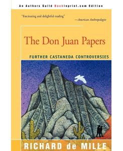 The Don Juan Papers Further Castaneda Controversies - Richard de Mille