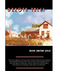 Dakota Tales An Extraordinary Life & Times - Melvin Christian Jensen