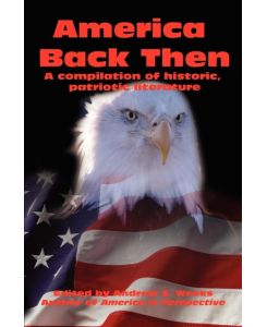 America Back Then A compilation of historic, patriotic literature - Andrew S. Weeks
