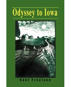 Odyssey to Iowa - Kent E. Freeland