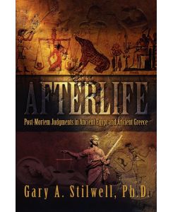 Afterlife Post-Mortem Judgments in Ancient Egypt and Ancient Greece - Gary A. Stilwell