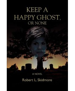 Keep A Happy Ghost, Or None - Robert L. Skidmore