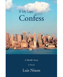 If My Lips Confess A Monk's Story - Luis Nixon