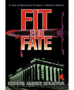 Fit for Fate A Tale of Byzantine Intrigue in Modern Athens - Eugene Aubrey Stratton