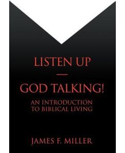 Listen Up--God Talking! An Introduction to Biblical Living - James F. Miller