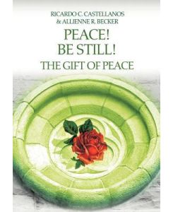 Peace! Be Still! The Gift of Peace - Allienne R Becker