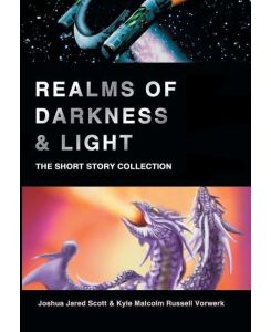 Realms of Darkness & Light The Short Story Collection - Joshua Jared Scott